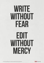 Write without Fear.  Edit without Mercy.